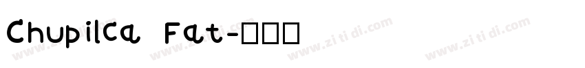 Chupilca Fat字体转换
